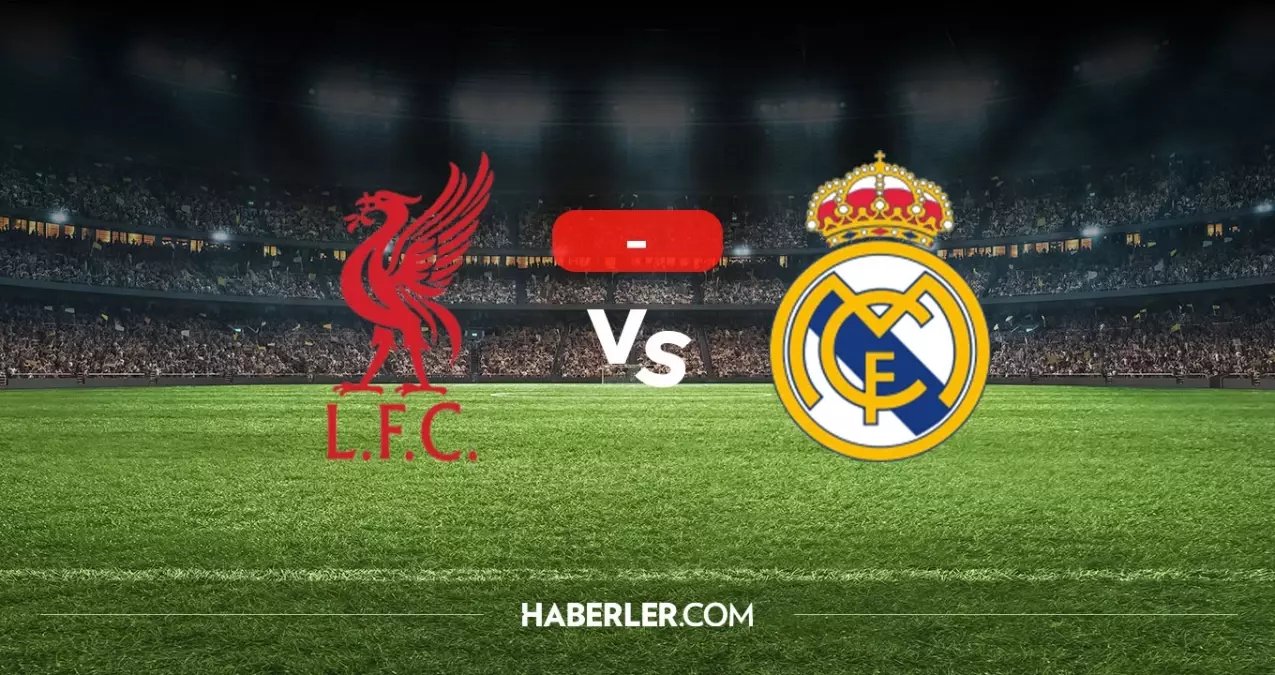 Liverpool Real Madrid maçı kaç kaç, bitti mi? MAÇ SONUCU! Liverpool Real Madrid golleri kim attı, canlı maç anlatımı!