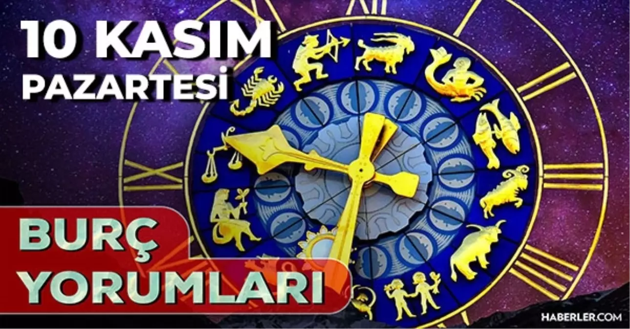 10 Kasım Günlük Burç Yorumları 2025! Başak, Terazi, Akrep, Yay burcu AŞK, EVLİLİK, KARİYER, SAĞLIK yorumu