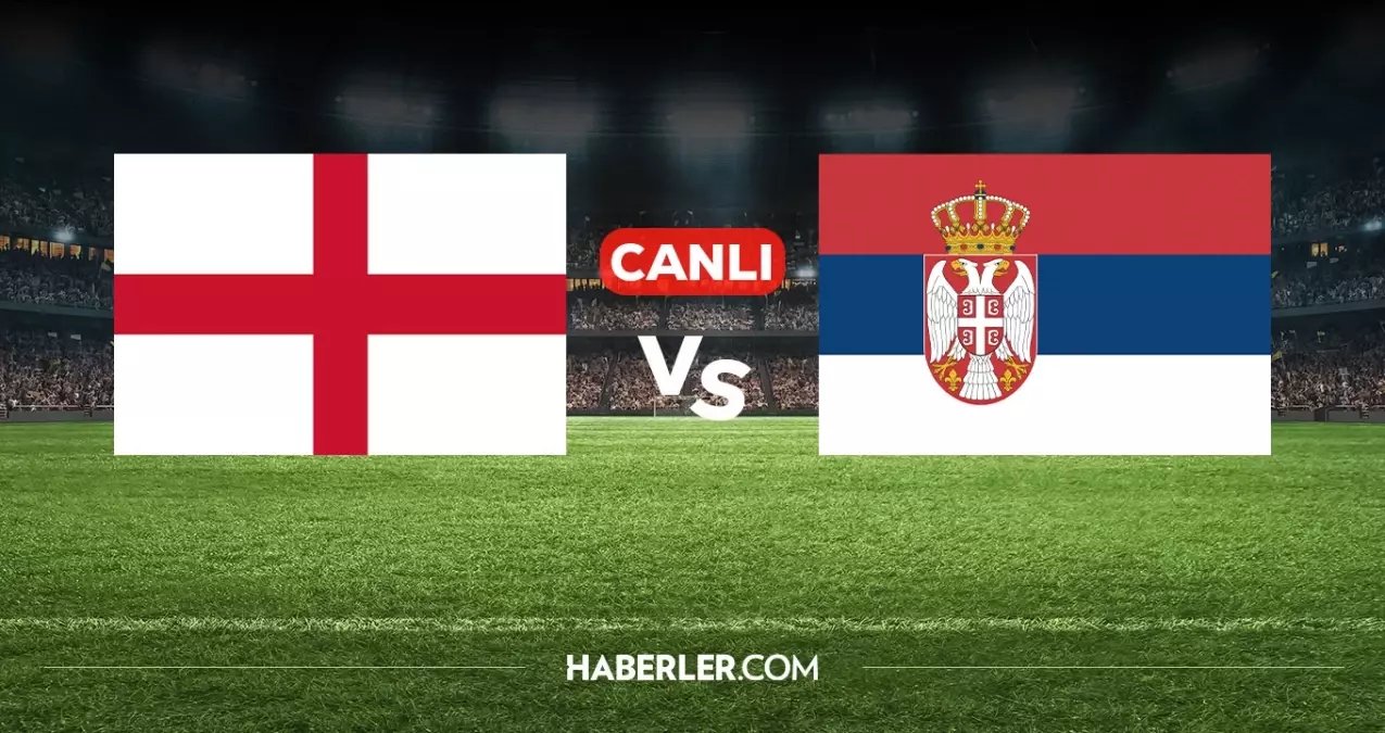 İngiltere Sırbistan CANLI izle! (ŞİFRESİZ) İngiltere Sırbistan maçı hangi kanalda, nereden izlenir?
