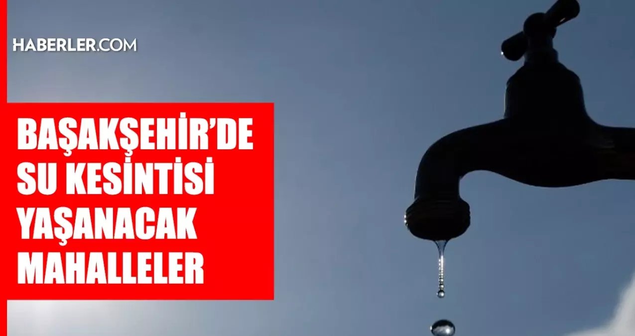 İstanbul BAŞAKŞEHİR su kesintisi! 1-2 Aralık İSKİ Başakşehir su kesintisi ne zaman bitecek, sular ne zaman gelecek?