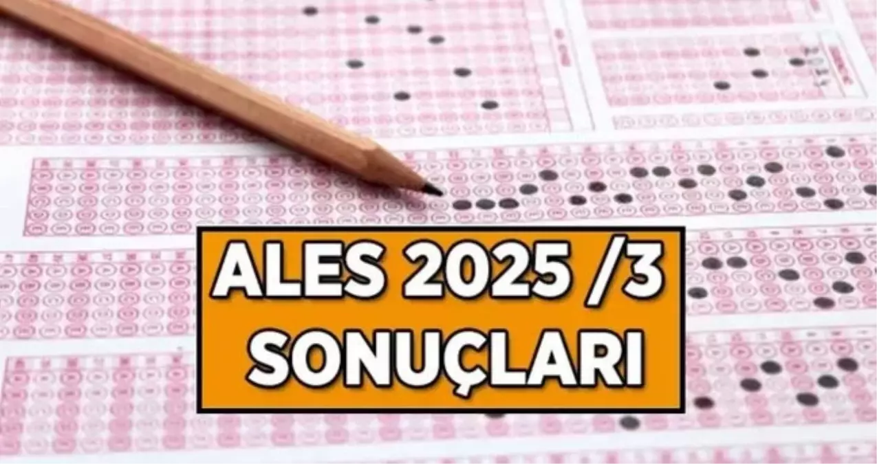 2025 ALES/3 SINAV SONUÇLARI: ALES/3 sınav sonuçları açıklandı mı? ALES/3 sınav sonuçları ne zaman, saat kaçta açıklanacak nasıl öğrenilir?