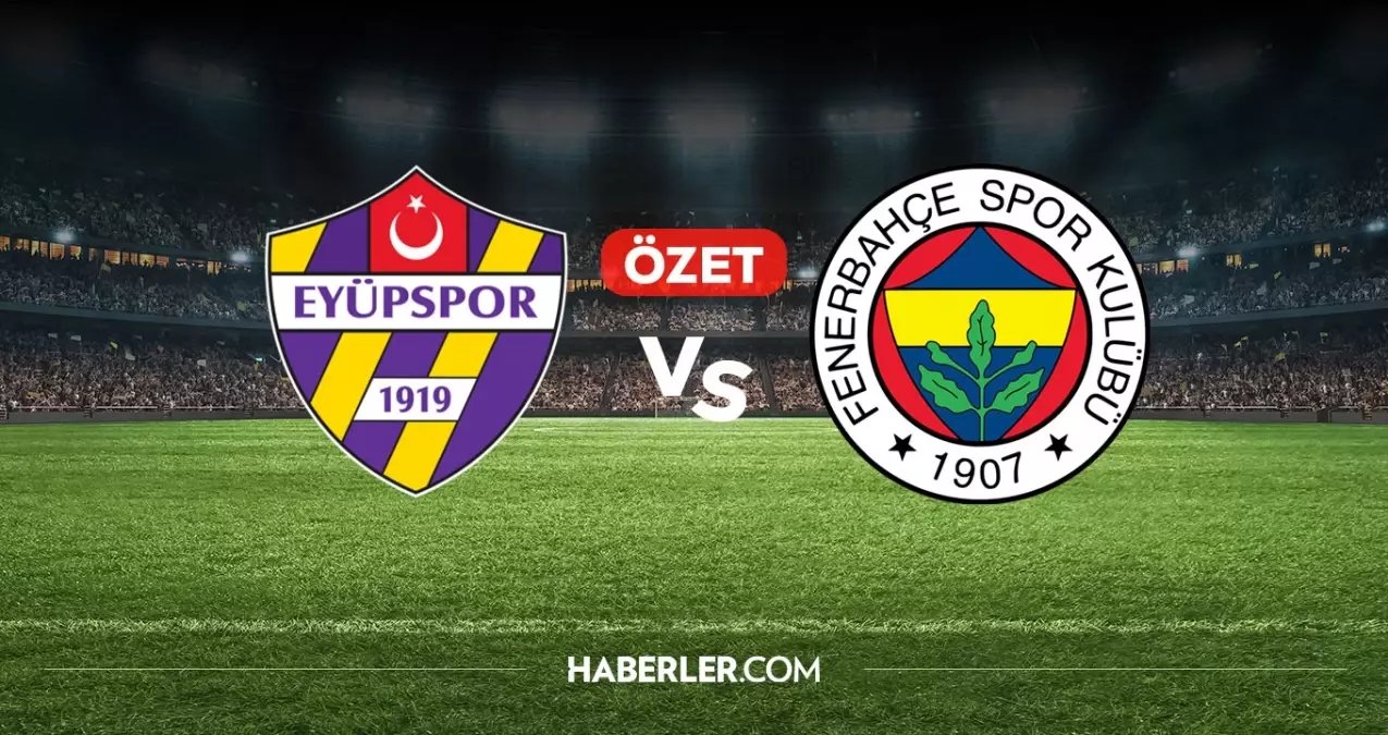 Eyüpspor Fenerbahçe maç özeti ve golleri! (ÖZET) Eyüpspor Fenerbahçe kaç kaç bitti, golleri kim attı?