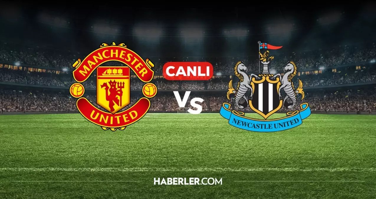 Manchester United Newcastle CANLI nereden izlenir? Manchester United Newcastle maçı hangi kanalda, nereden izlenir?