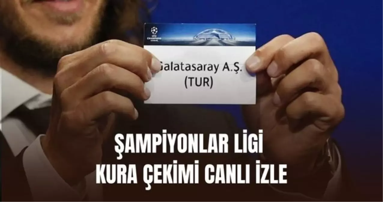 ŞAMPİYONLAR LİGİ KURA ÇEKİMİ CANLI İZLE! Galatasaray kura çekimi canlı nereden izlenir, hangi kanalda?