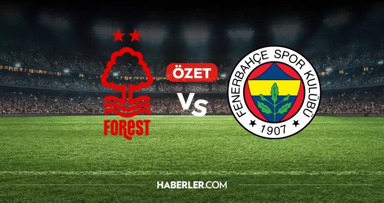 Nottingham Forest Fenerbahçe maç özeti ve golleri! (ÖZET) Nottingham Forest Fenerbahçe kaç kaç bitti, golleri kim attı?