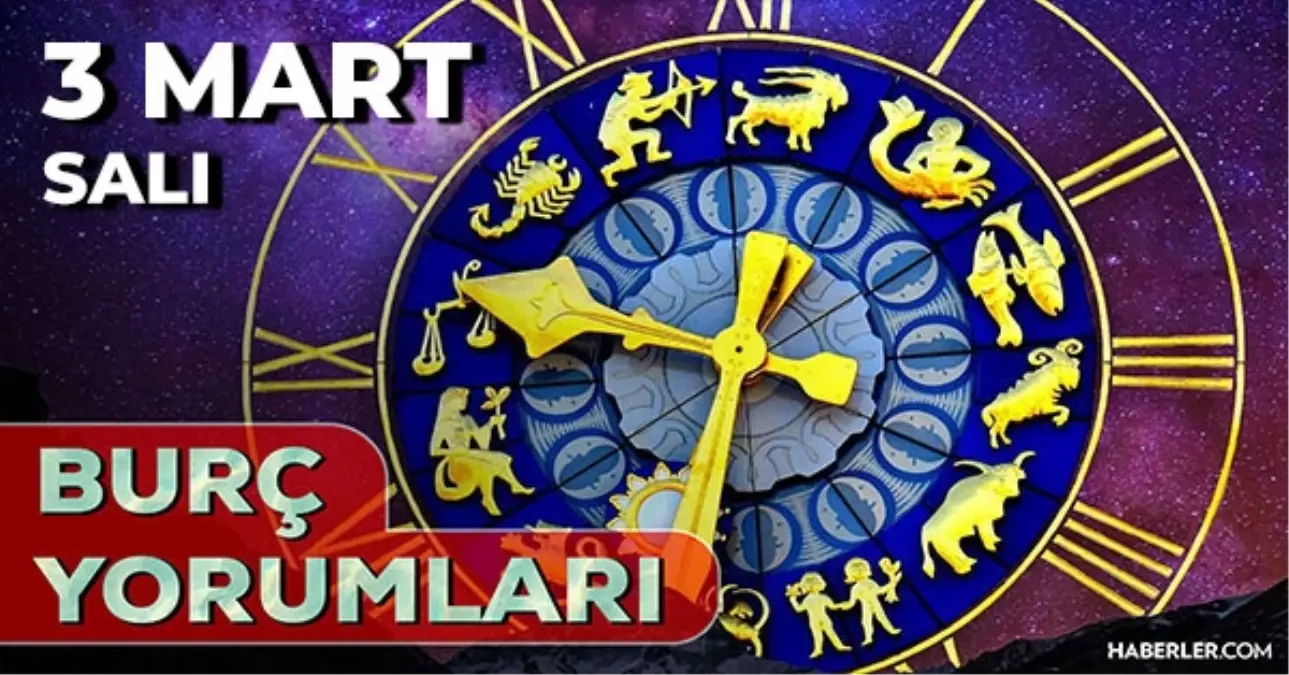 3 Mart Burç Yorumları! 2026 günlük burç yorumları AŞK, EVLİLİK, KARİYER Boğa, İkizler, Başak burcu yorumu