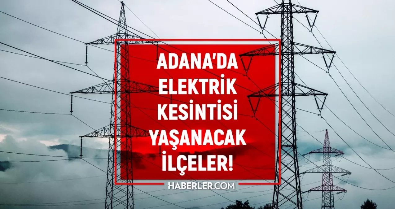 Adana elektrik kesintisi! 6-7-8 Mart Adana'da elektrik kesintisi ne zaman bitecek, elektrikler ne zaman gelecek?