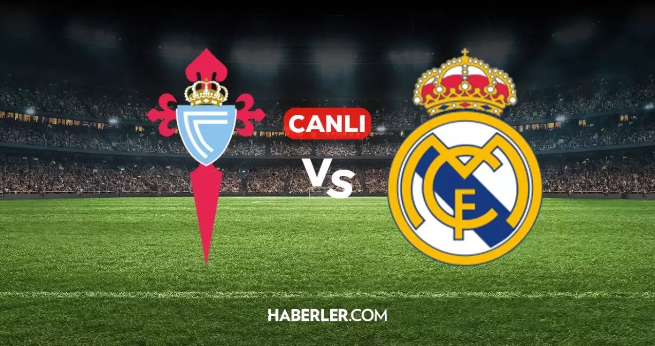 Celta Vigo Real Madrid CANLI nereden izlenir? Celta Vigo Real Madrid maçı hangi kanalda, nereden izlenir?