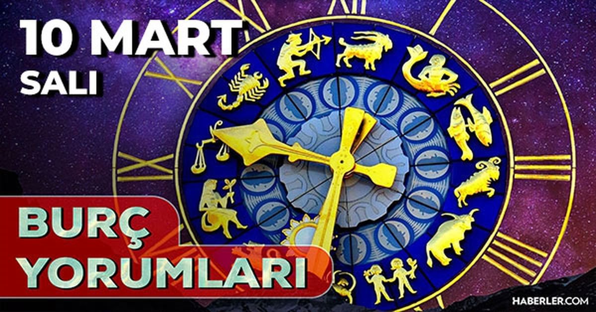10 Mart Burç Yorumları! 2026 günlük burç yorumları AŞK, EVLİLİK, KARİYER Boğa, Akrep, Aslan burcu yorumu