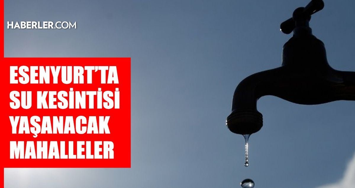İstanbul ESENYURT su kesintisi! 10-11 Mart İSKİ Esenyurt su kesintisi ne zaman bitecek, sular ne zaman gelecek?