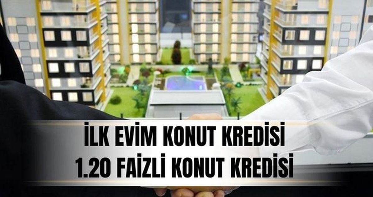 1.20 faizli konut kredisi ne zaman çıkacak? İlk Evim Konut Kredisi (1.20 faizli konut kredisi) kimlere verilecek, şartları neler olacak?